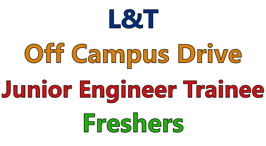 L&T Off Campus Drive | Freshers |  Junior Engineer Trainee | Faridabad