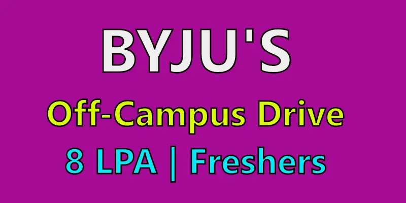 BYJU’s Off Campus Drive for 2022 | Freshers | BDA | UG / PG | 8 LPA | Across India