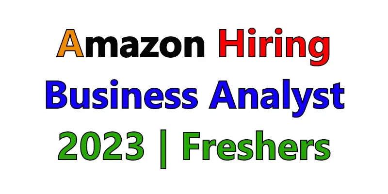 Amazon Business Analyst Hiring | 2023 Batch Invite Only | Freshers